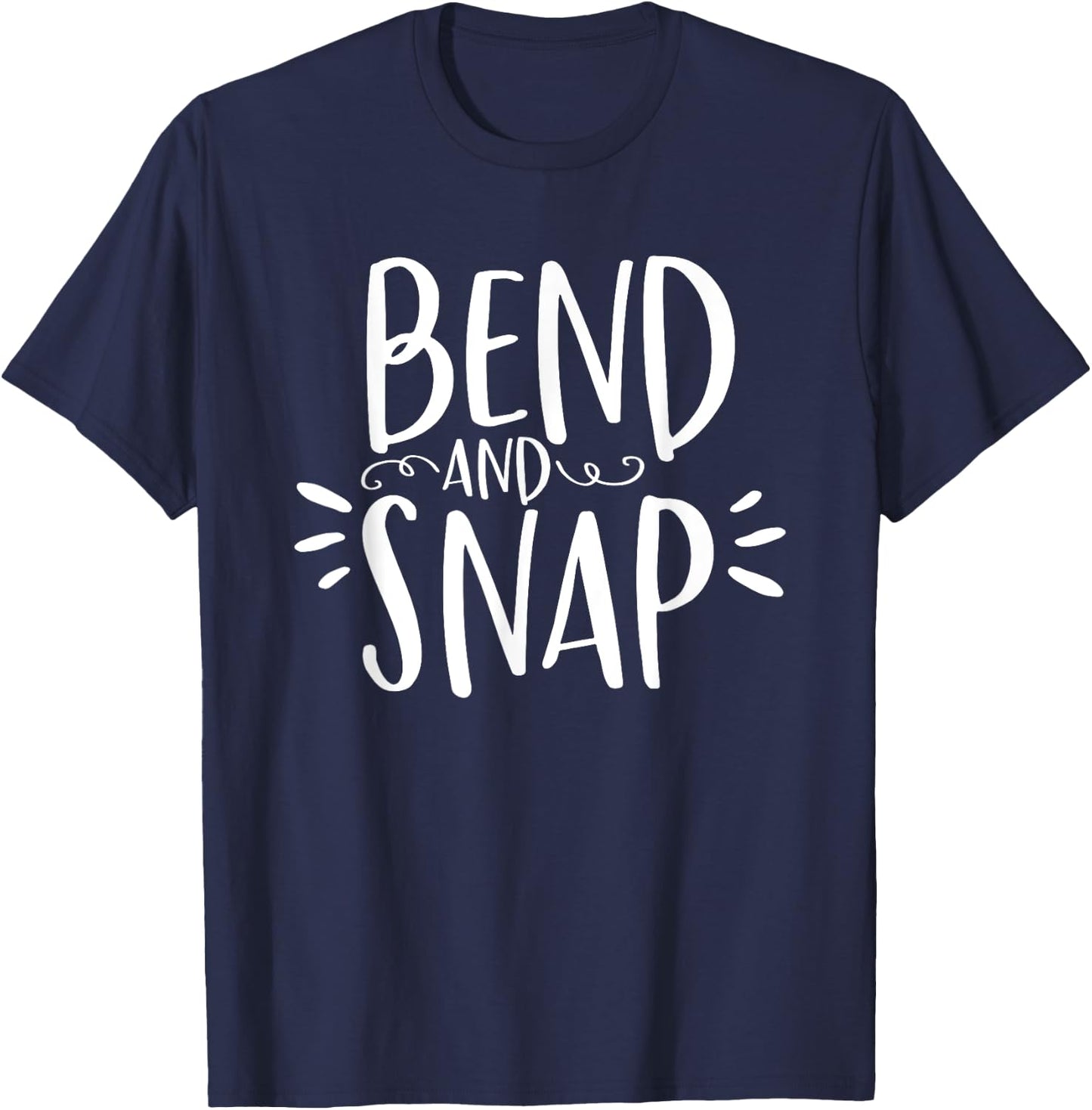 Bend and Snap Funny Shirt for Gym Workouts T-Shirt - T-Shirt | Navy