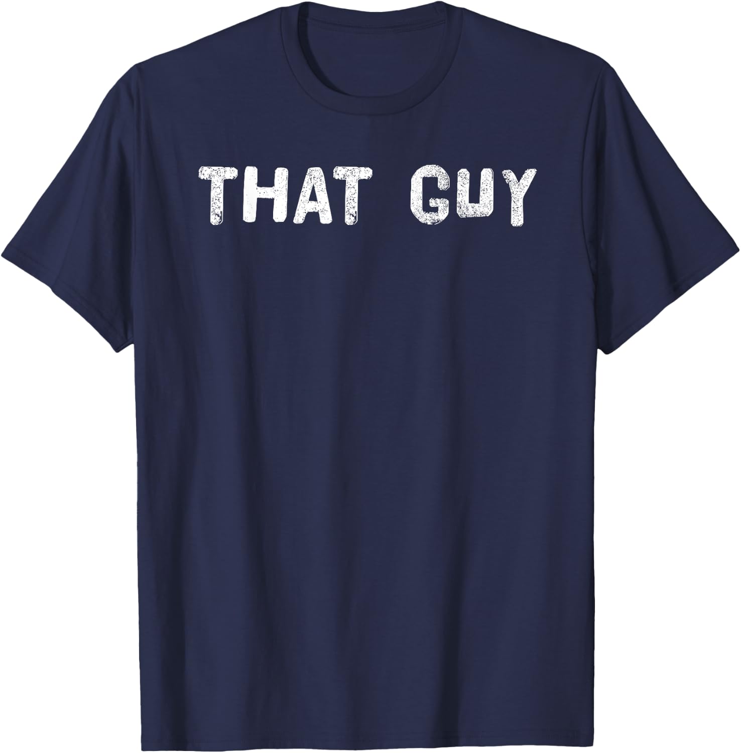 THAT GUY Shirt Funny I'm That Guy Dude Gift T-Shirt - T-Shirt | Navy