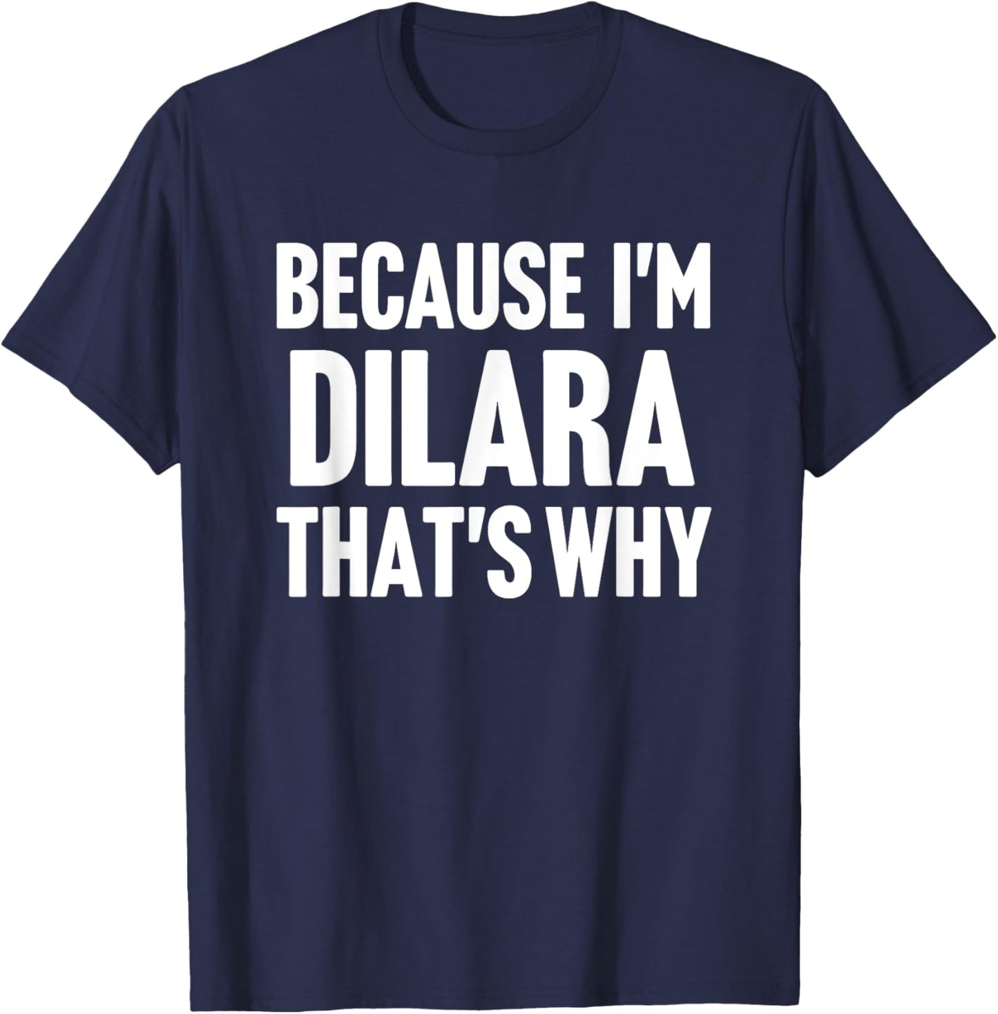 Because I'm Dilara That's Why Am Personalized Name T-Shirt - T-Shirt | Navy