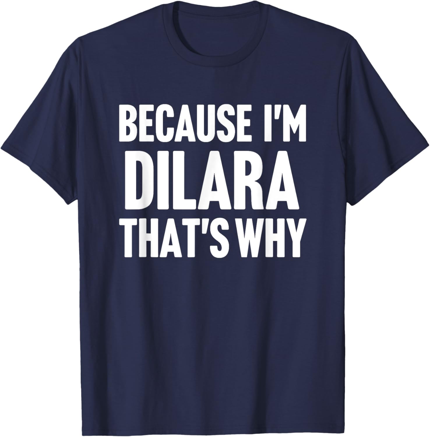 Because I'm Dilara That's Why Am Personalized Name T-Shirt - T-Shirt | Navy