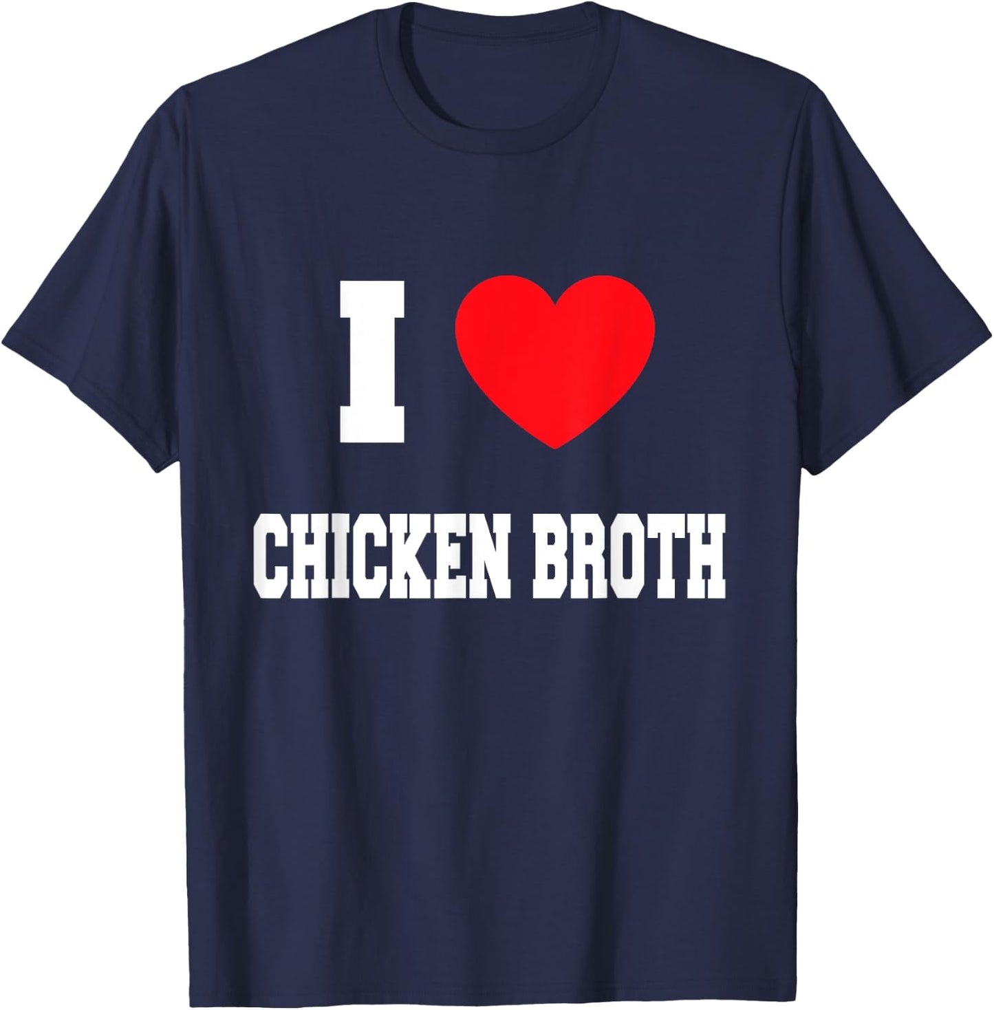I Love chicken broth T-Shirt - T-Shirt | Navy