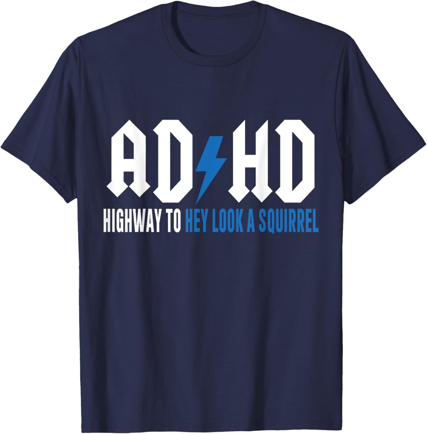 ADHD Highway to Hey Look a Squirrel , Small T-Shirt - T-Shirt | Navy