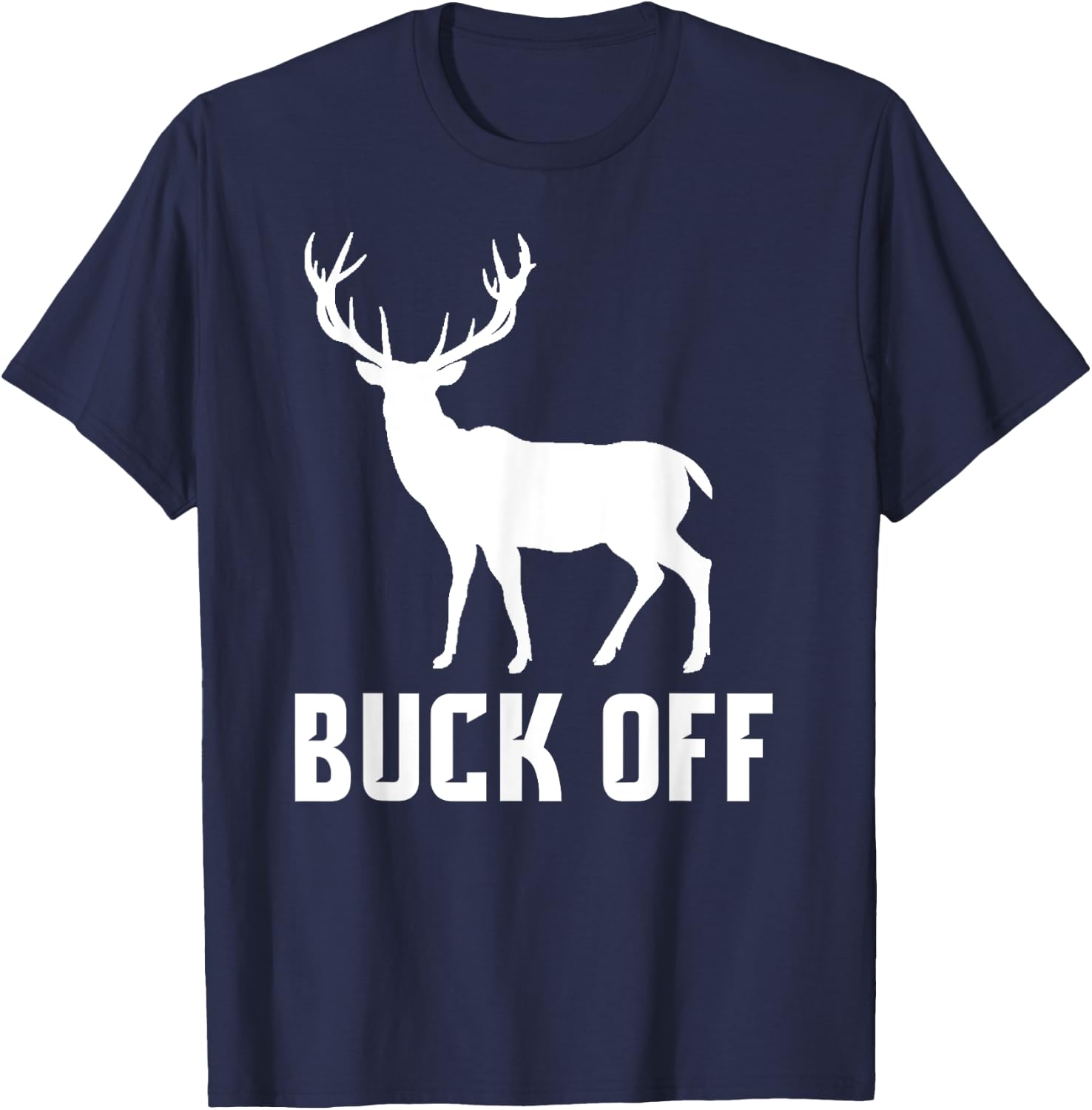 Buck Off Hunting Shirt Funny Deer Gift Big Buck T-Shirt - T-Shirt | Navy