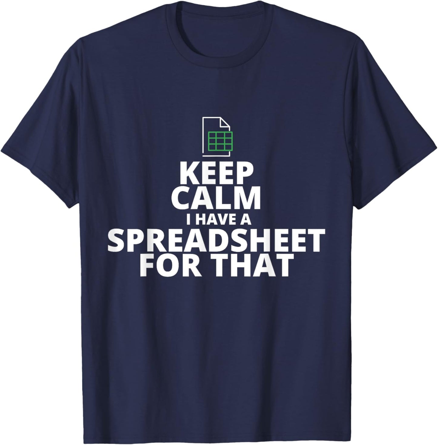Keep Calm I Have A Spreadsheet For That, Funny Accountant T-Shirt - T-Shirt | Navy