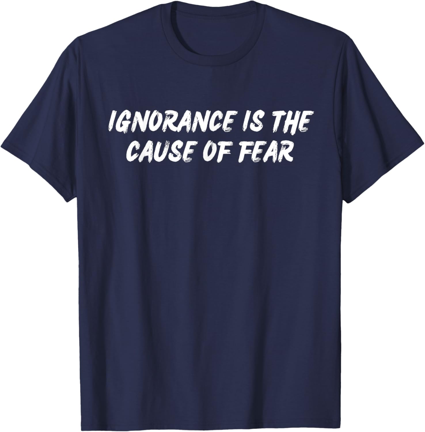 Ignorance Is The Cause of Fear Famous Seneca Quotes Stoicism T-Shirt - T-Shirt | Navy