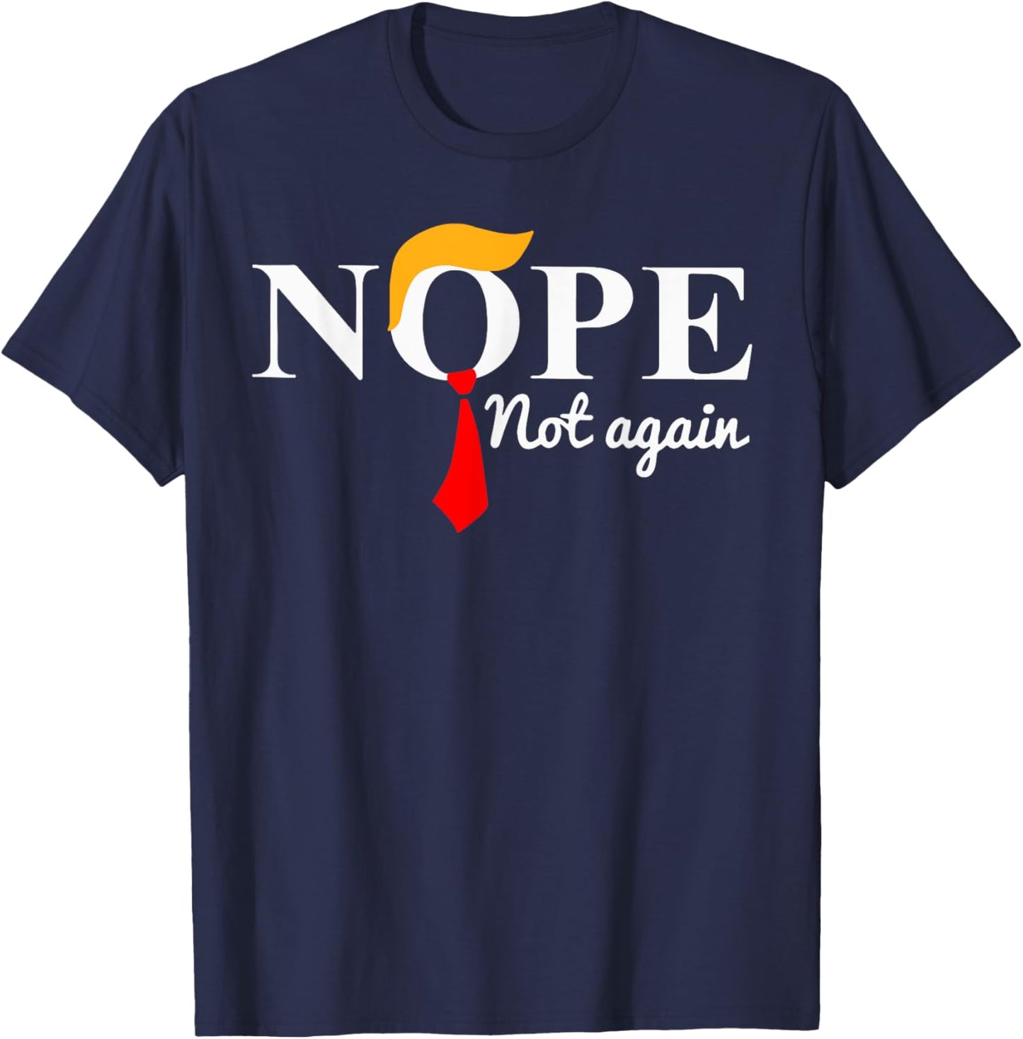 Nope Not Again Funny Trump T-Shirt - T-Shirt | Navy