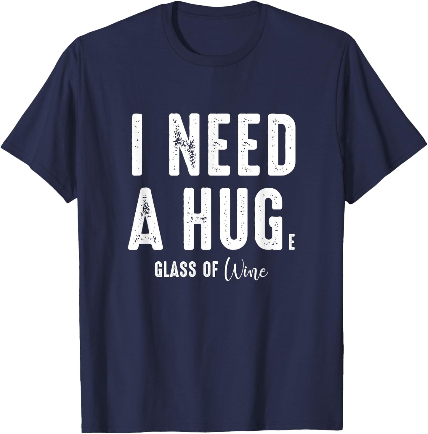 I Need a Hug Large Glass Wine Funny Drinking Party Gift T-Shirt - T-Shirt | Navy