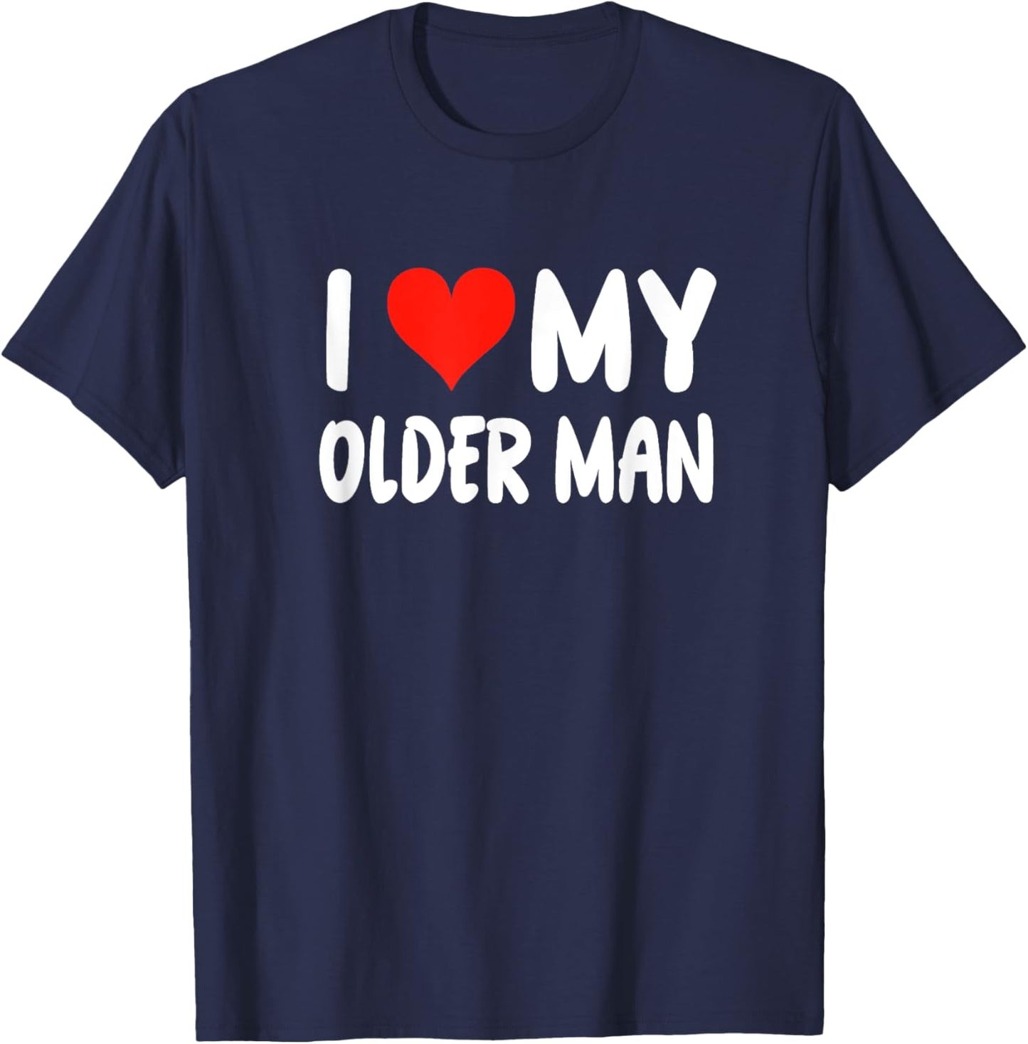 I Love My Older Man - Heart - Funny Boyfriend Husband T-Shirt - T-Shirt | Navy