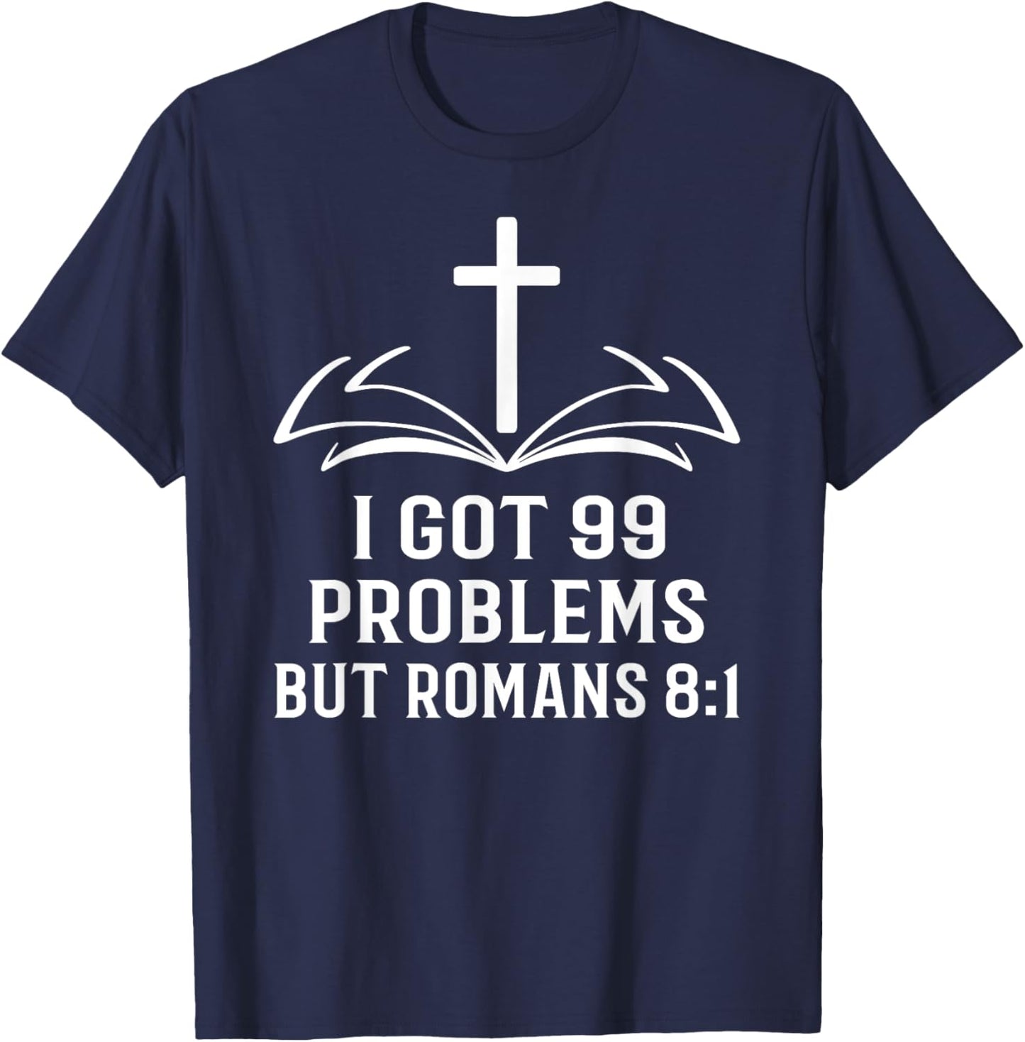 I got 99 Problems but Romans 8:1 Christian Easter T-Shirt - T-Shirt | Navy