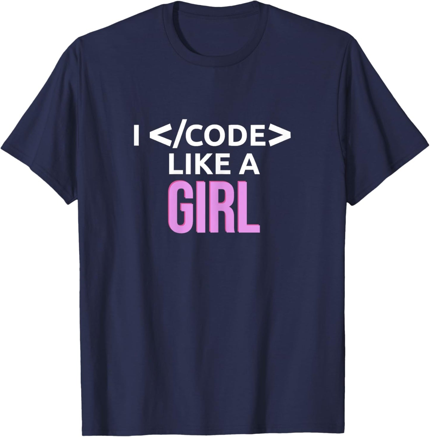 I Code Like A Girl Female Coder Programmer Developer Gift T-Shirt - T-Shirt | Navy