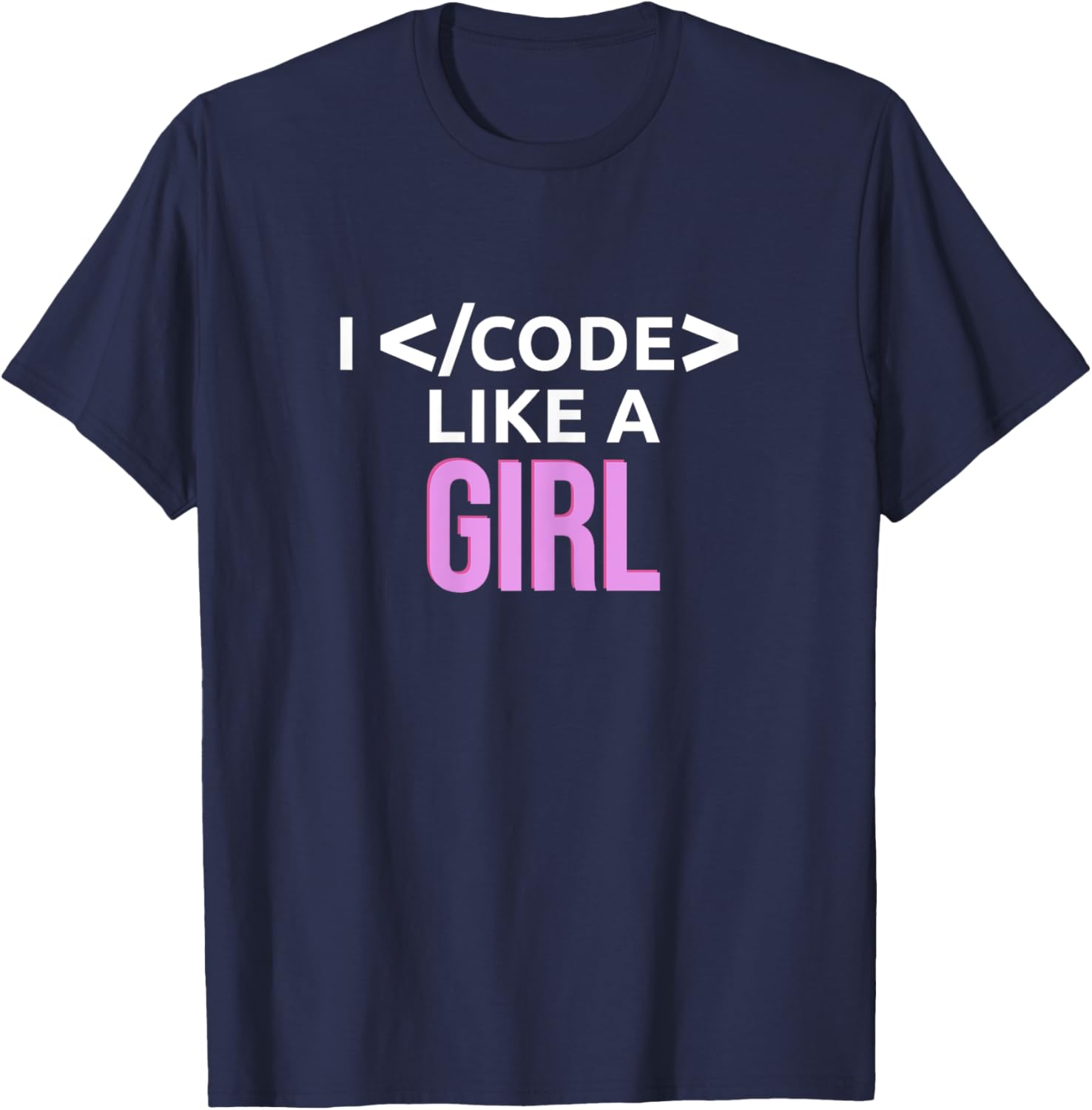I Code Like A Girl Female Coder Programmer Developer Gift T-Shirt - T-Shirt | Navy