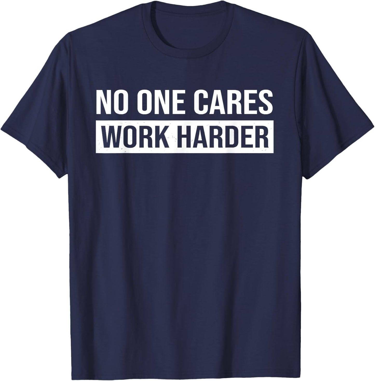 No One Cares Work Harder, Motivational Workout & Gym T-Shirt - T-Shirt | Navy