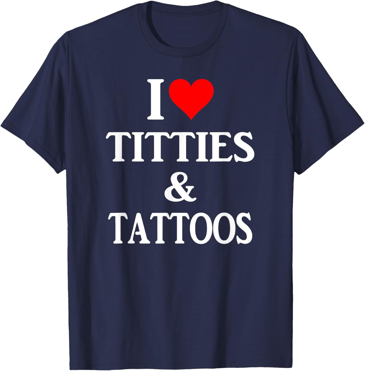 I love titties and tattoos gift T-Shirt - T-Shirt | Navy