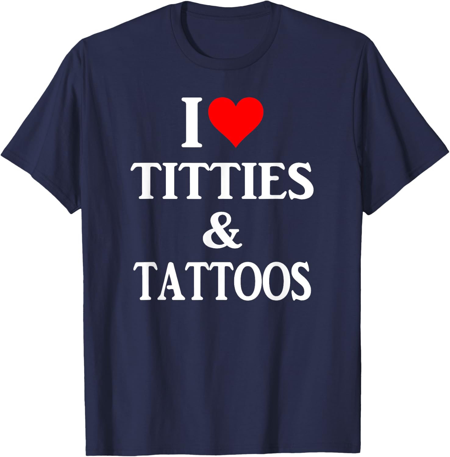 I love titties and tattoos gift T-Shirt - T-Shirt | Navy