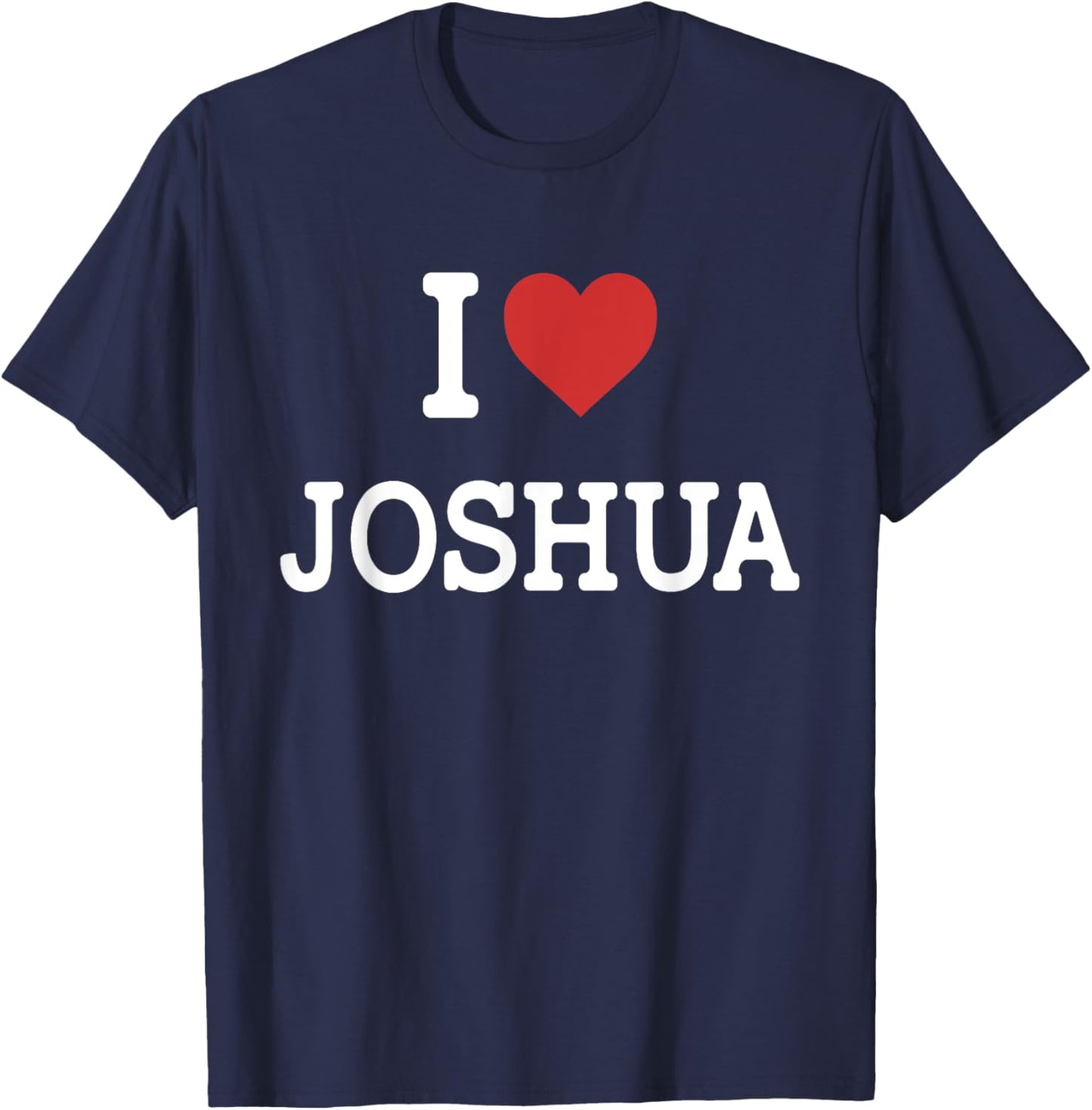 I Love Joshua - I Heart Joshua - Funny Gift Joshua T-Shirt - T-Shirt | Navy