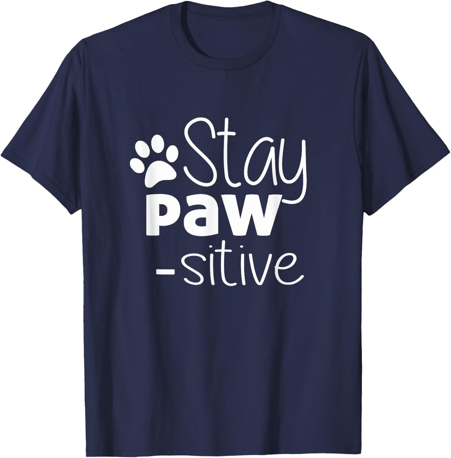 Stay Pawsitive Shirt - Cat Dog Lover Gift - Positive Quote T-Shirt - T-Shirt | Navy