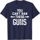 You Cant Ban These Guns T-Shirt - T-Shirt | Navy