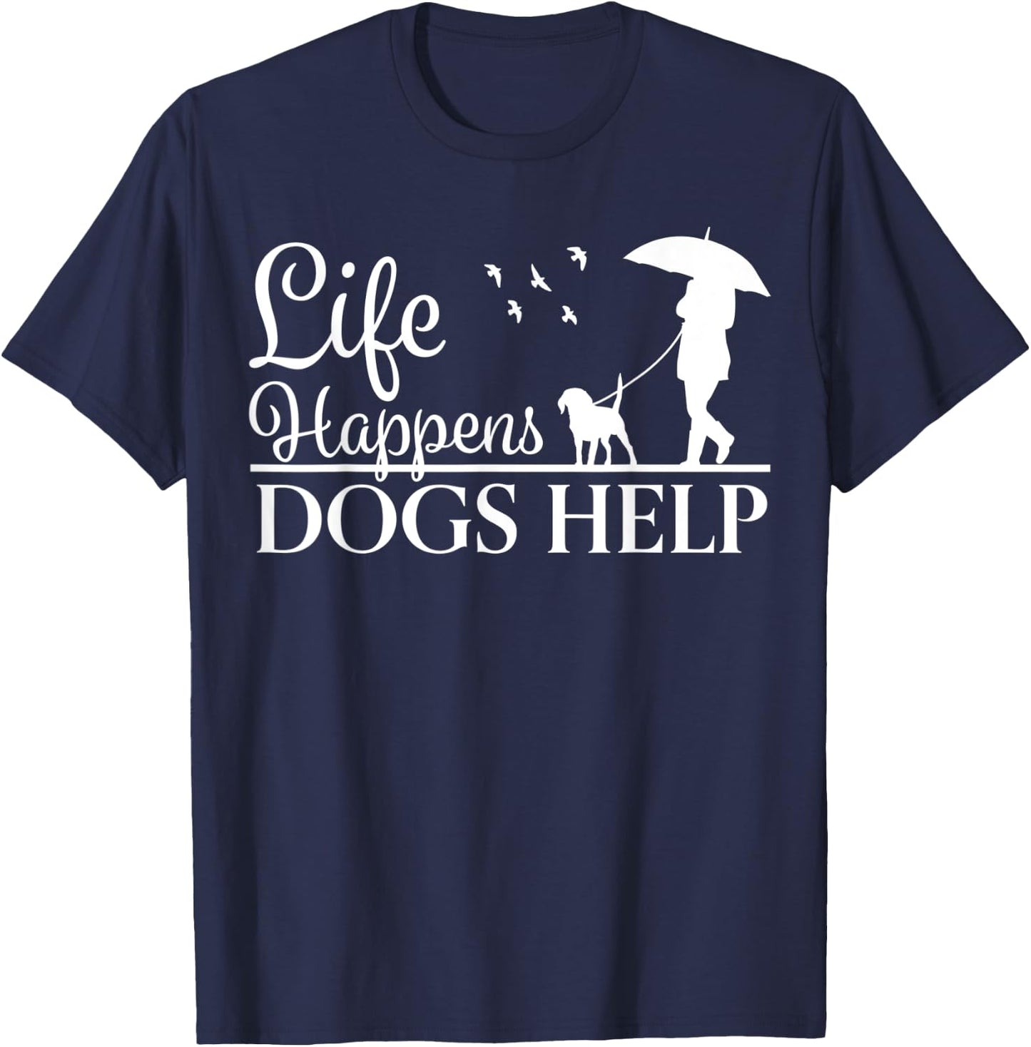 Beautiful Dog Design - Life Happens, Dogs Help T-Shirt - T-Shirt | Navy