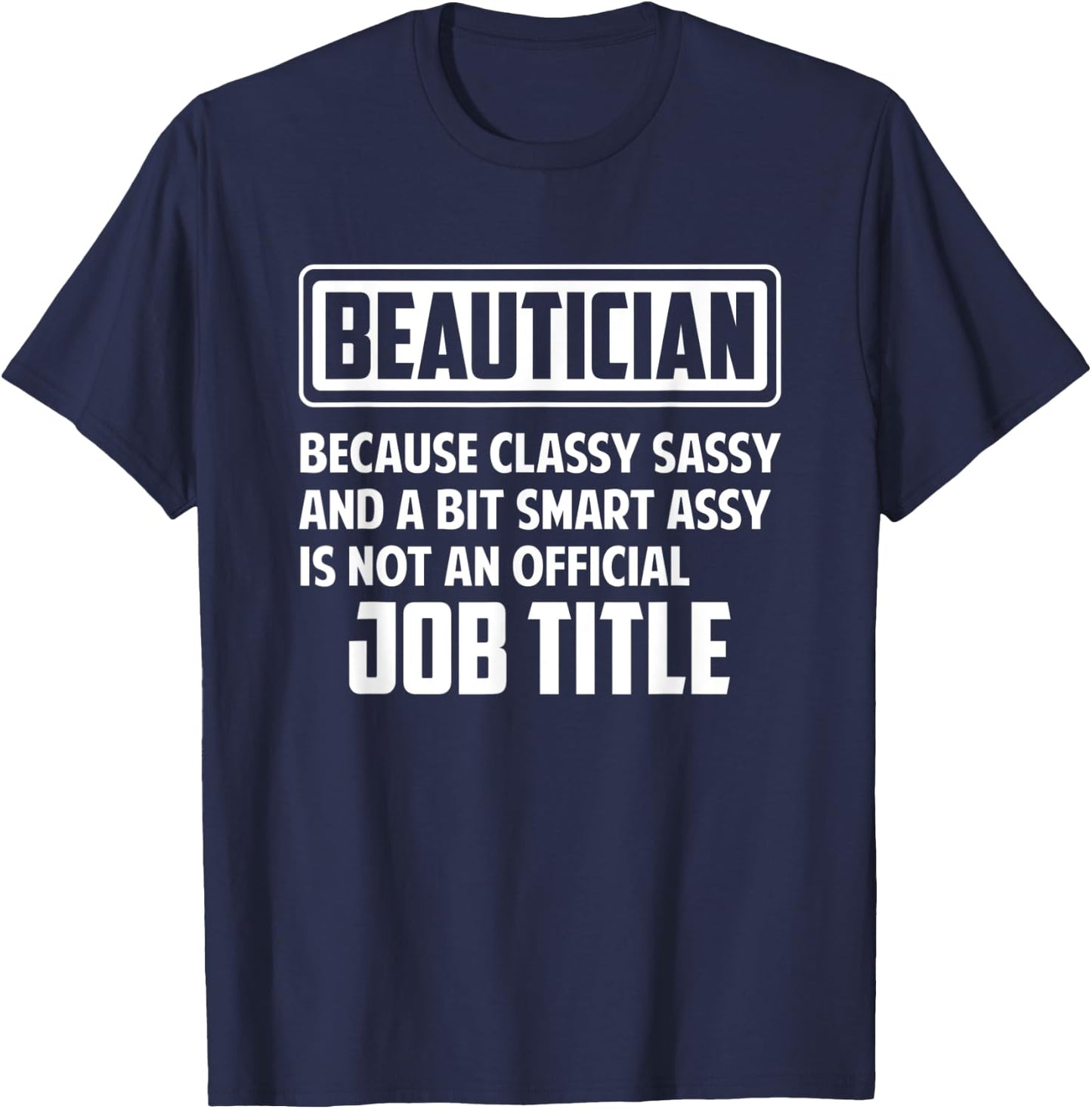 Classy sassy and a bit smart assay funny Beautician T-Shirt - T-Shirt | Navy