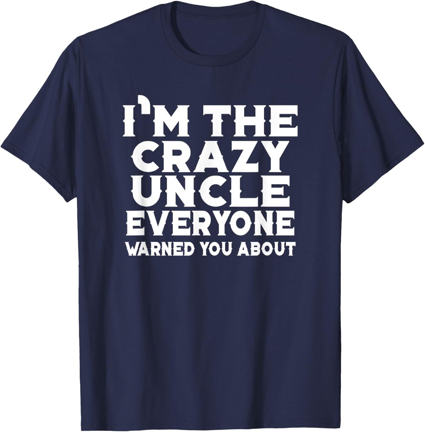 I'm The Crazy Uncle Everyone Warned You - Uncle Funny T-Shirt - T-Shirt | Navy