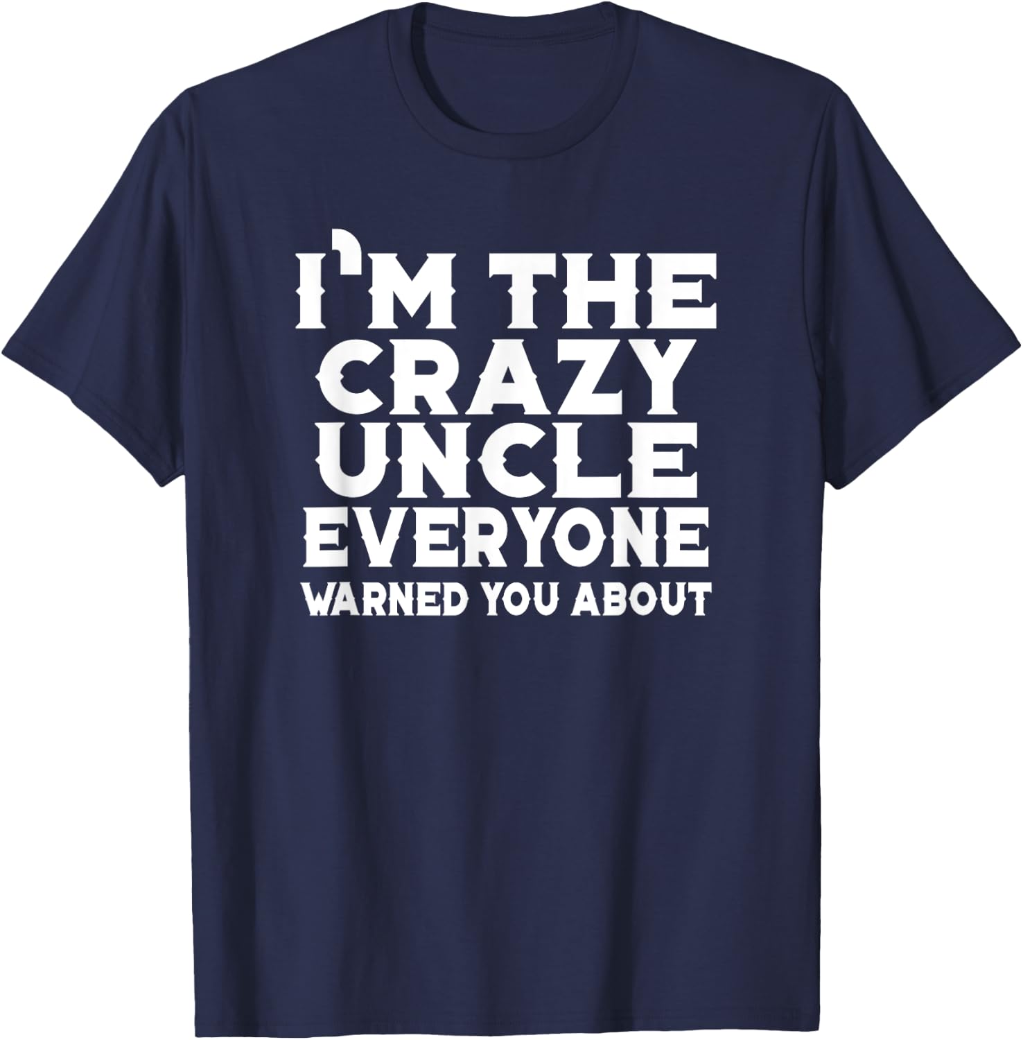 I'm The Crazy Uncle Everyone Warned You - Uncle Funny T-Shirt - T-Shirt | Navy