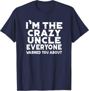 I'm The Crazy Uncle Everyone Warned You - Uncle Funny T-Shirt - T-Shirt | Navy