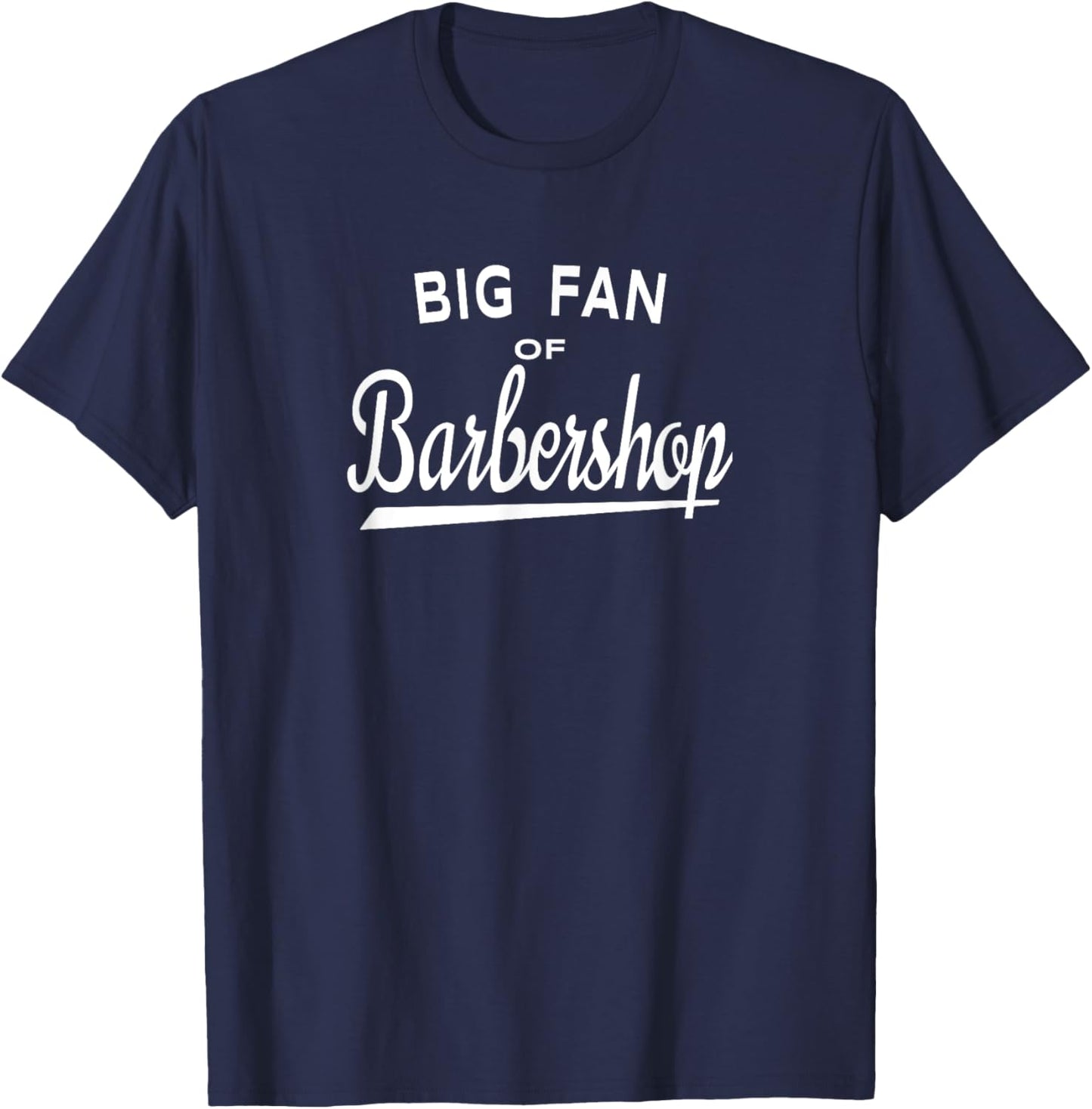 Big Fan of Barbershop Shirt - Quartet Music Fans T-Shirt - T-Shirt | Navy