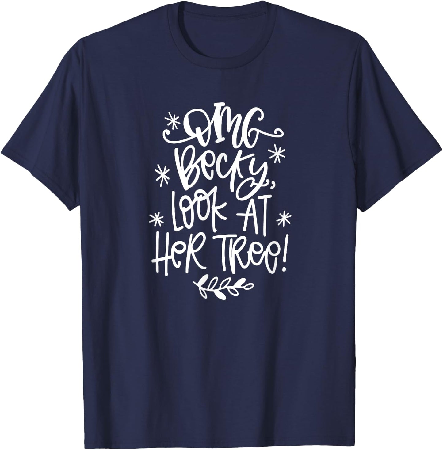 OMG Becky Look at her tree Funny Christmas T-Shirt - T-Shirt | Navy