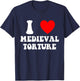 I Love Medieval Torture Funny Apparel T-Shirt - T-Shirt | Navy