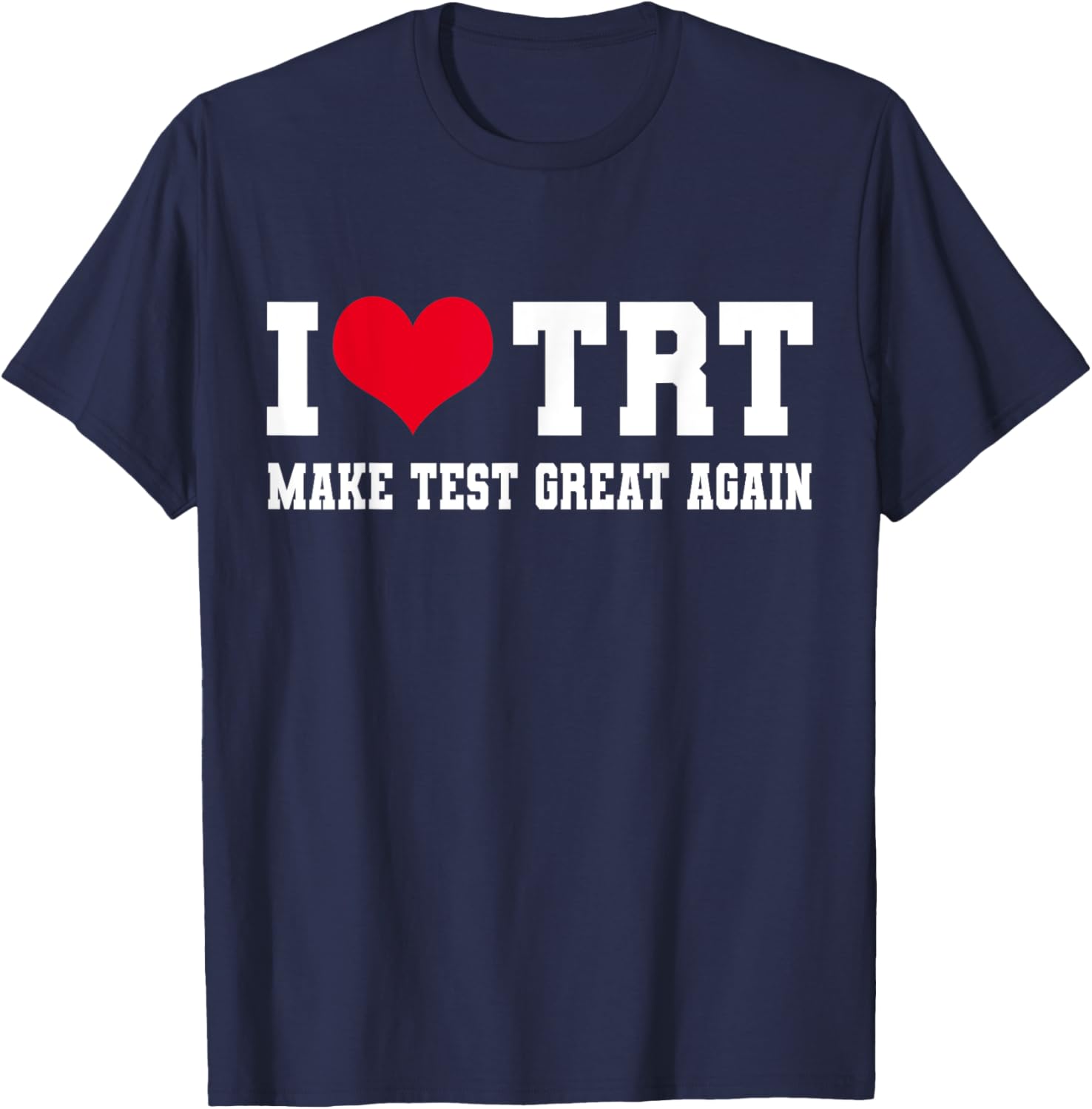 Funny Testosterone TRT in Make Test Great Again Gym Humor T-Shirt - T-Shirt | Navy