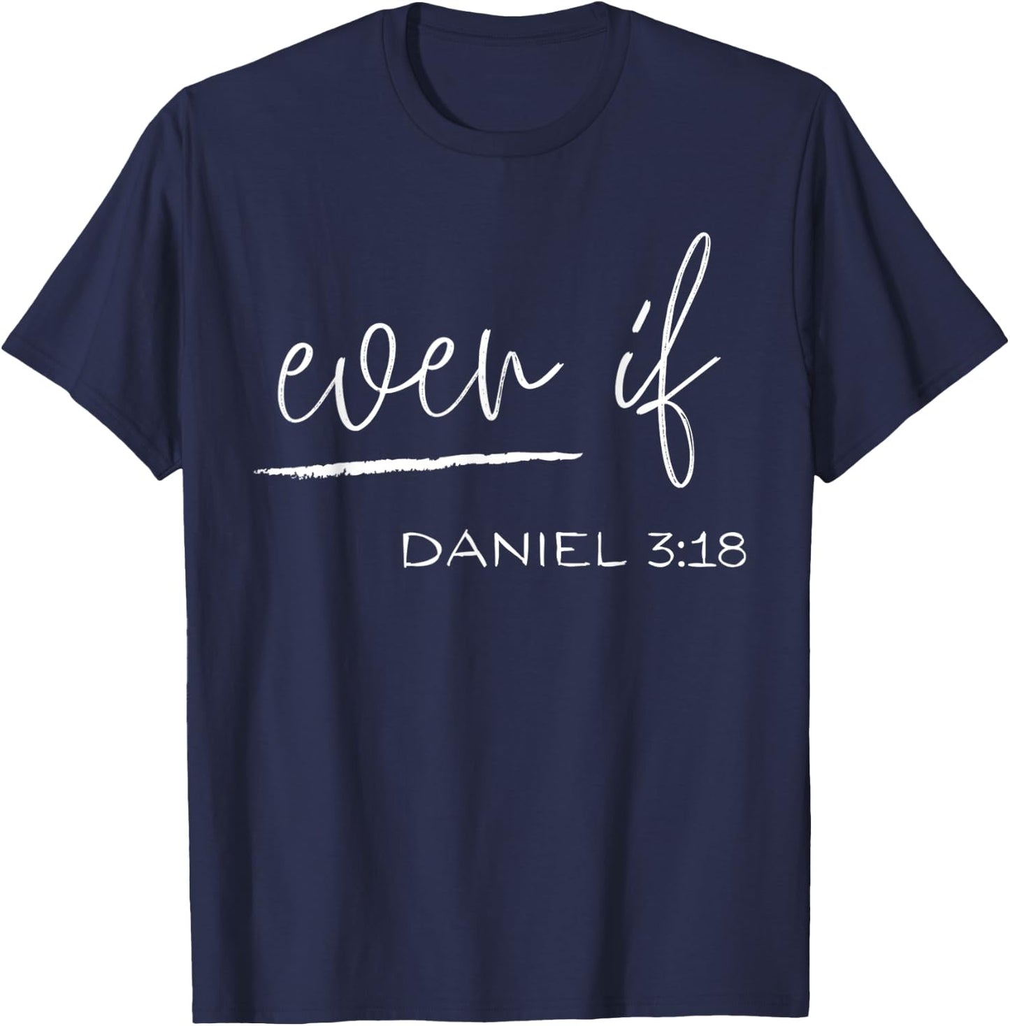 Even If Daniel 3:18 - Faith - Bible Verse - Bible Quote T-Shirt - T-Shirt | Navy
