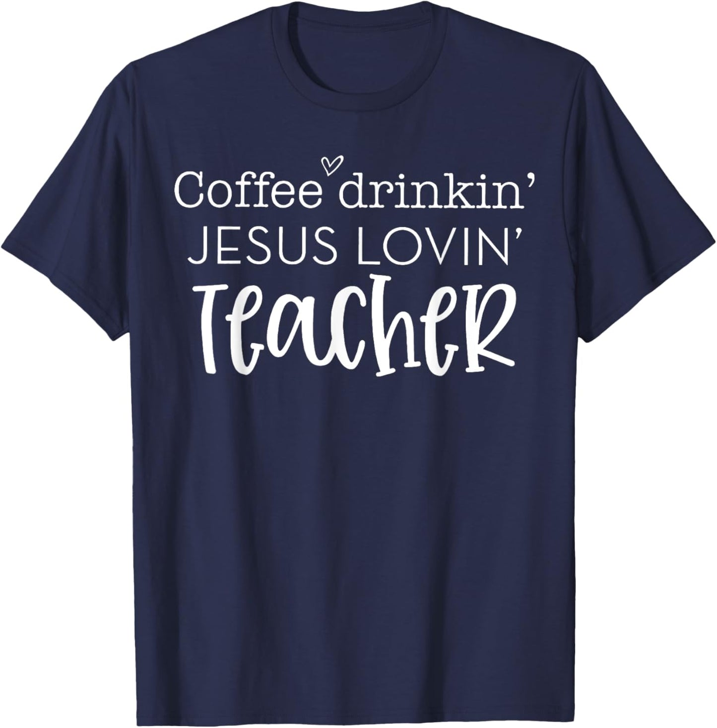Coffee Drinkin' Jesus Lovin' Teacher Christian Religious Women T-Shirt - T-Shirt | Navy