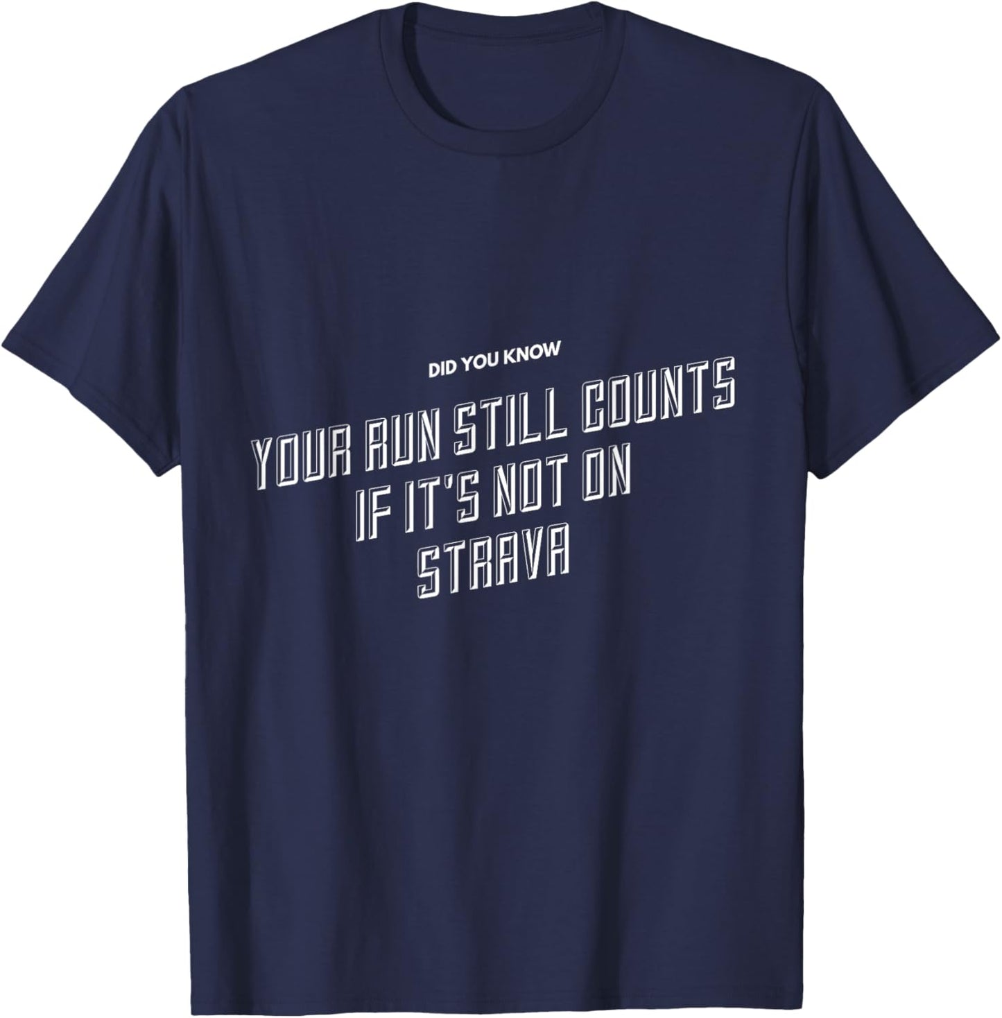 Your Run Still Counts If It's Not On Strava - Funny Running T-Shirt - T-Shirt | Navy