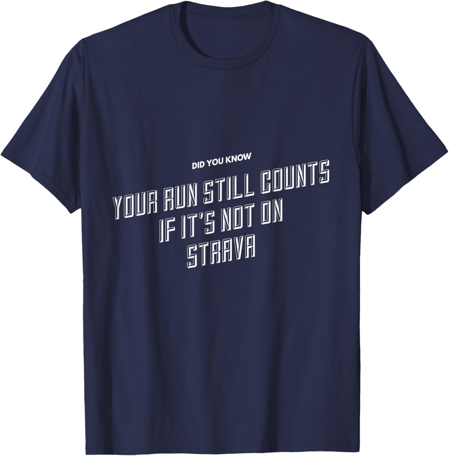 Your Run Still Counts If It's Not On Strava - Funny Running T-Shirt - T-Shirt | Navy