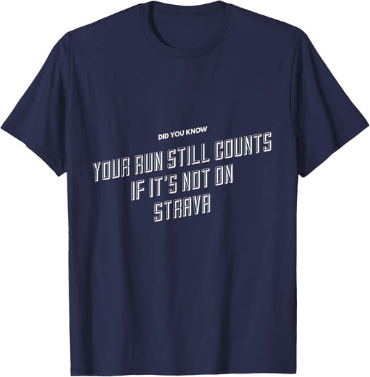 Your Run Still Counts If It's Not On Strava - Funny Running T-Shirt - T-Shirt | Navy
