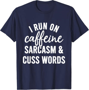 I Run On Caffeine Sarcasm And Cuss Words Shirt Funny Saying T-Shirt - T-Shirt | Navy