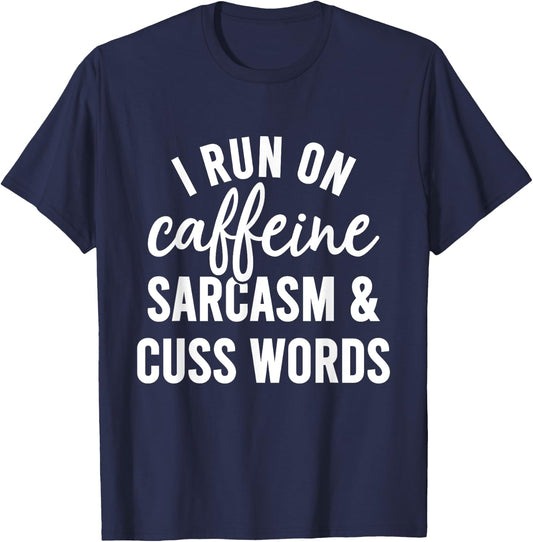 I Run On Caffeine Sarcasm And Cuss Words Shirt Funny Saying T-Shirt - T-Shirt | Navy