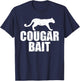 Cougar Bait Funny Gift Cougar Hunting Fishing Dirty Joke T-Shirt - T-Shirt | Navy