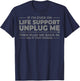 If I'm Ever On Life Support Unplug Me - That Works? T-Shirt - T-Shirt | Navy