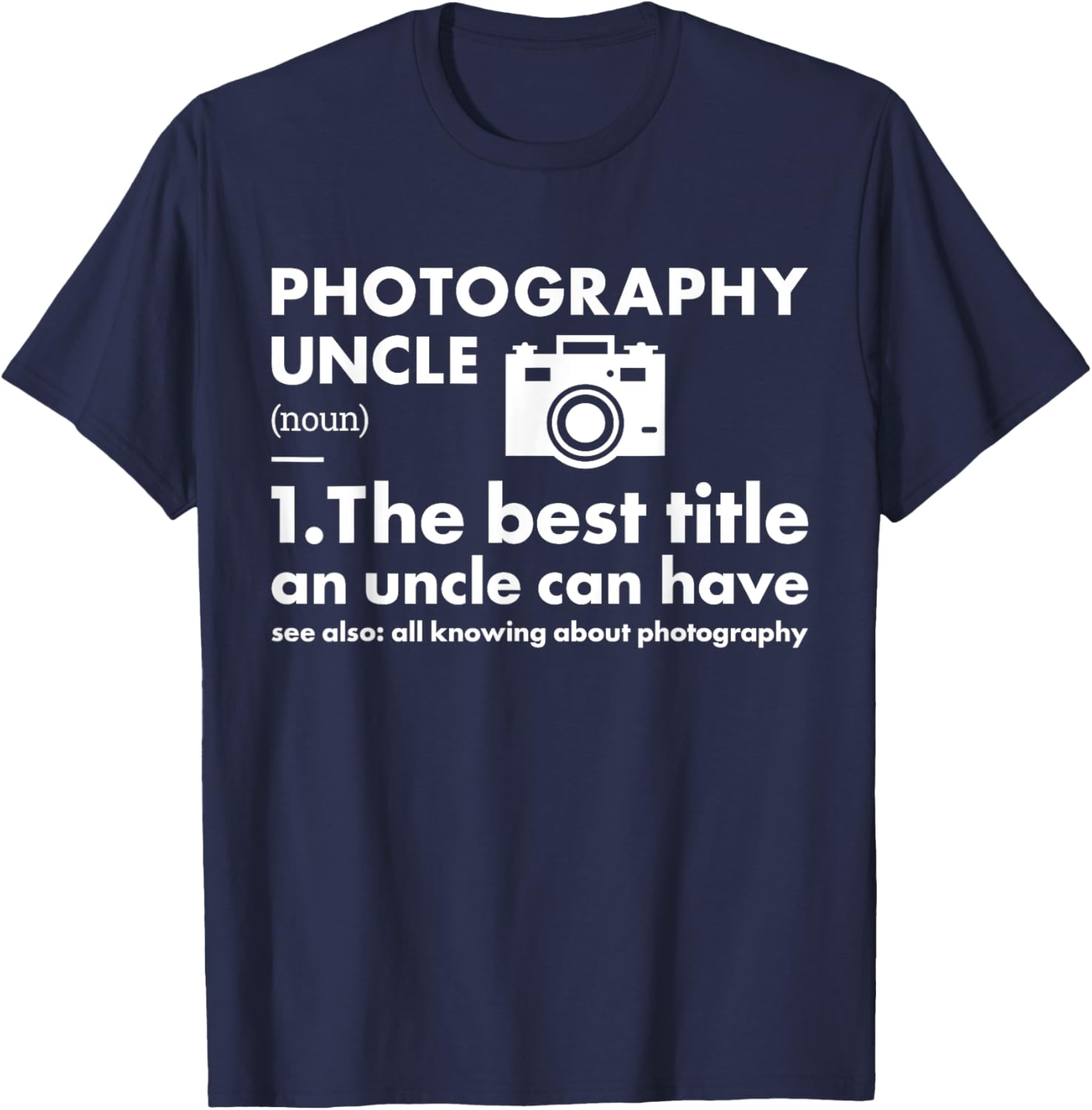 Photographer Uncle Definition Photography T-Shirt - T-Shirt | Navy