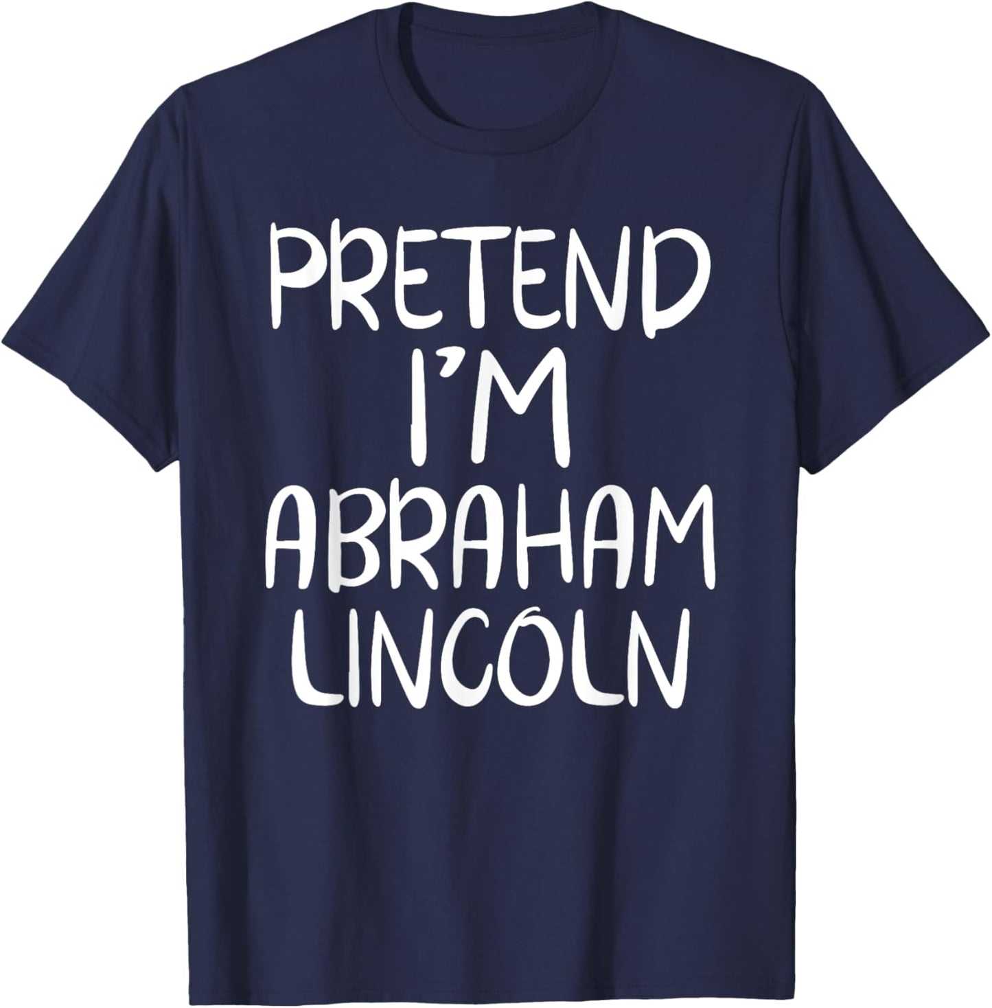 Pretend I'm Abraham Abe Lincoln Family Lazy Easy Halloween T-Shirt - T-Shirt | Navy