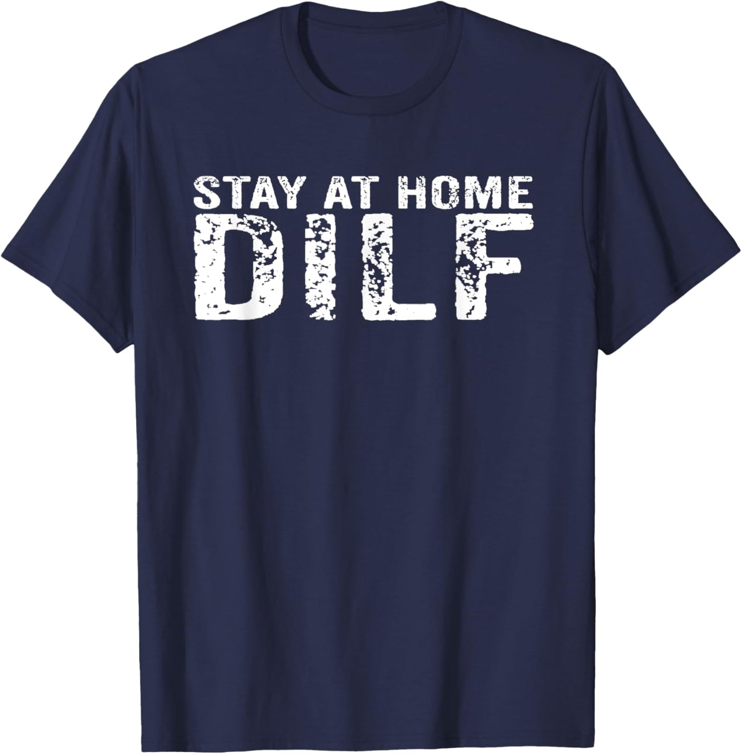 Stay At Home Dilf Funny New Dad Funny Stay At Home Dad T-Shirt - T-Shirt | Navy