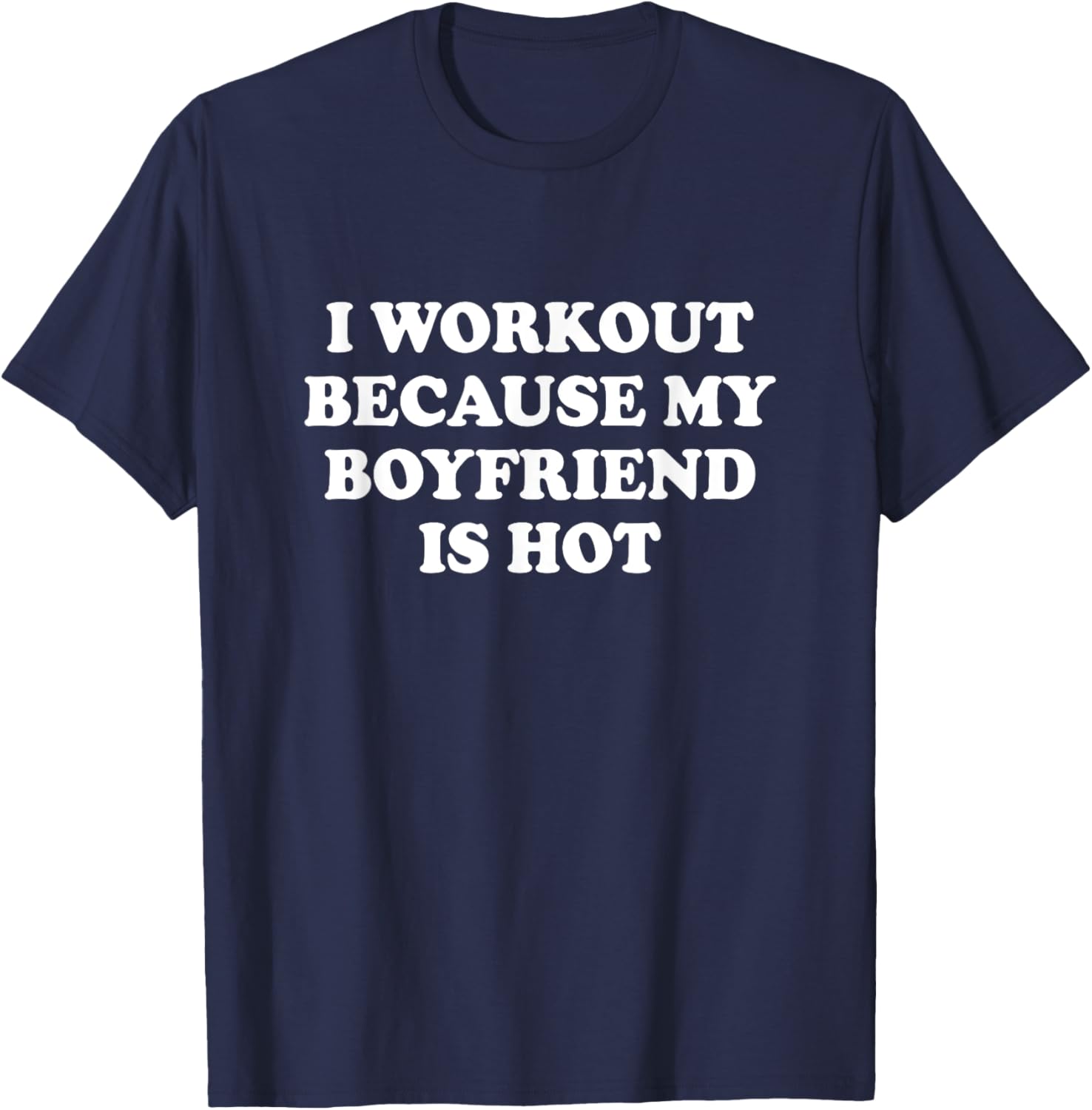 I Workout Because My Boyfriend Is Hot Shirt Funny Saying T-Shirt - T-Shirt | Navy
