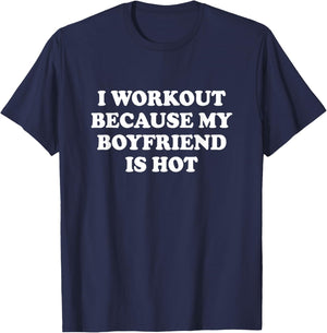 I Workout Because My Boyfriend Is Hot Shirt Funny Saying T-Shirt - T-Shirt | Navy