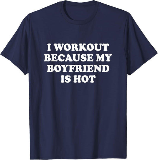 I Workout Because My Boyfriend Is Hot Shirt Funny Saying T-Shirt - T-Shirt | Navy