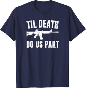TIL DEATH DO US PART AR15 Rifle Hunter Support 2nd Amendment T-Shirt - T-Shirt | Navy