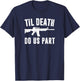 TIL DEATH DO US PART AR15 Rifle Hunter Support 2nd Amendment T-Shirt - T-Shirt | Navy