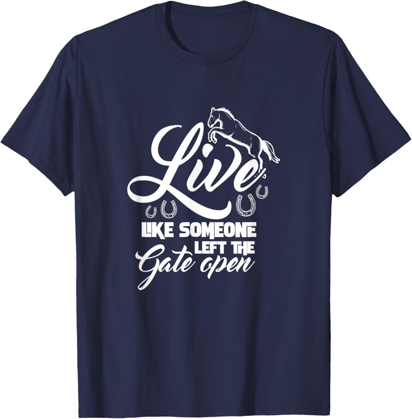 Live Like Someone Left The Gate Open Horse Riding Horseshoe T-Shirt - T-Shirt | Navy