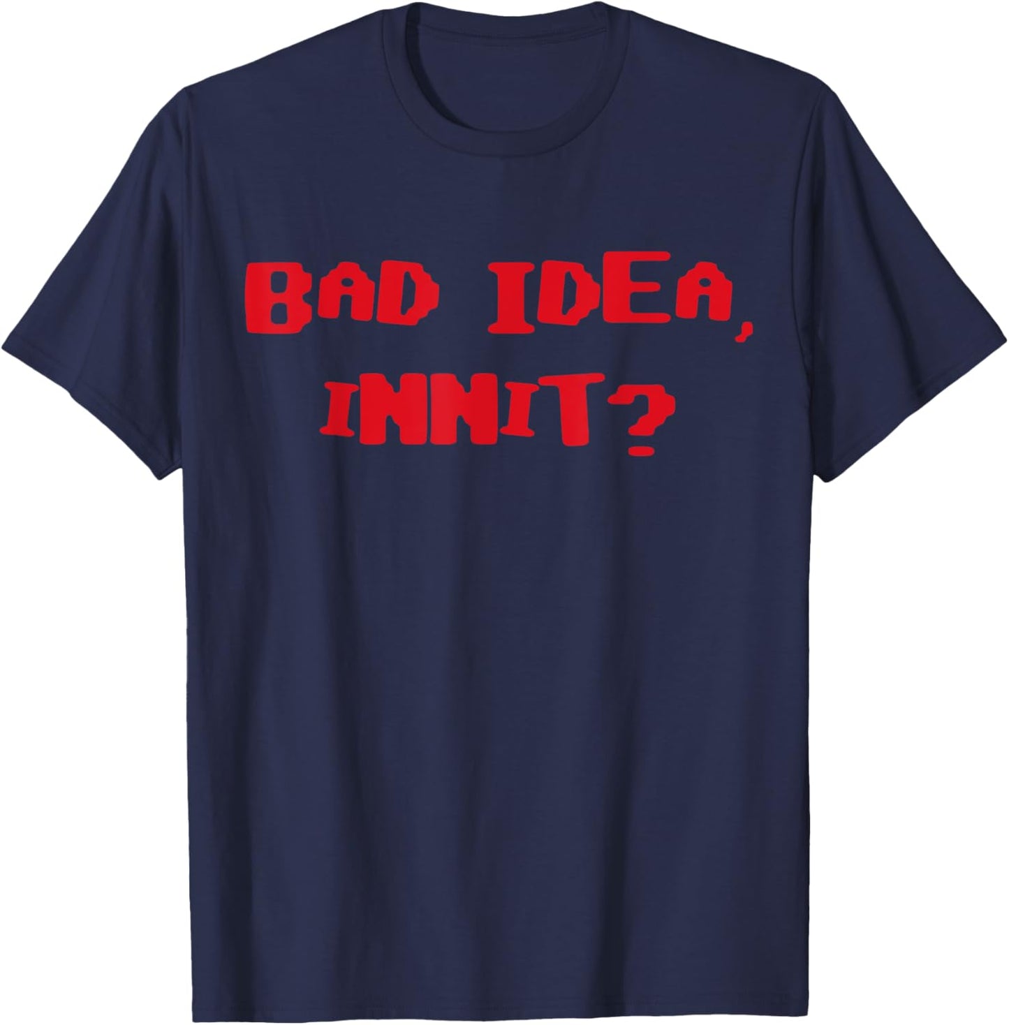 Bad Idea Innit T-Shirt - T-Shirt | Navy