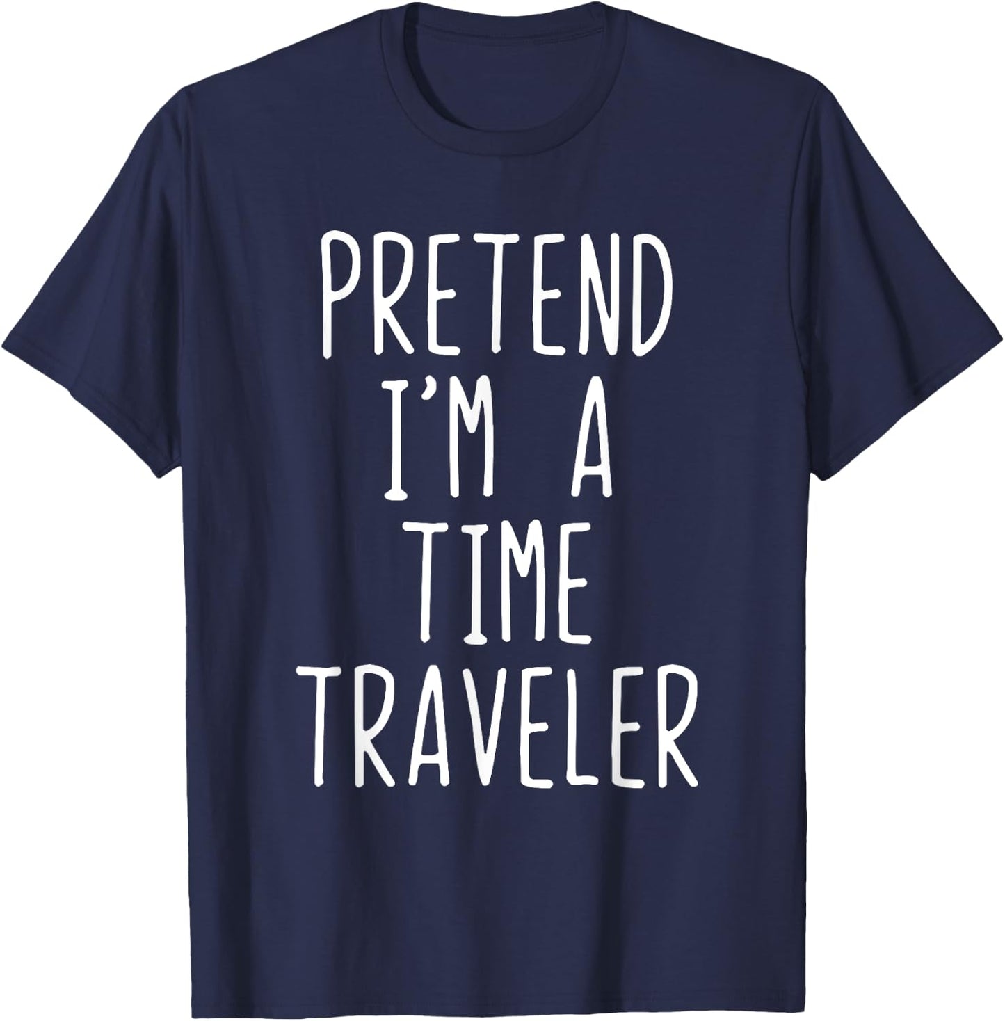 Pretend I'm A Time Traveler Costume Halloween Lazy Travel T-Shirt - T-Shirt | Navy